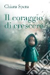 Il coraggio di crescere libro