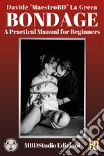 Bondage. Manuale pratico per iniziare. Ediz. inglese libro