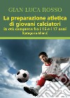 La preparazione atletica di giovani calciatori in età compresa fra i 15 e i 17 anni (Categoria Allievi) libro