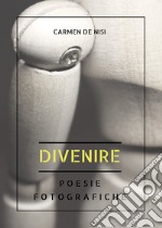 Divenire. Poesie fotografiche libro