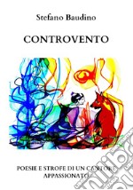 Controvento. Poesie e strofe di un cantore appassionato