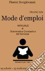 Français: mode d'emploi. Manuale di grammatica contrastiva del francese. Con e-book libro