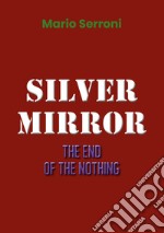 Silver mirror. The end of the nothing libro