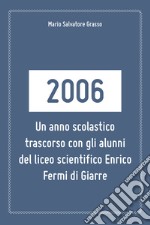 2006: un anno scolastico trascorso con gli alunni del liceo scientifico Enrico Fermi di Giarre libro