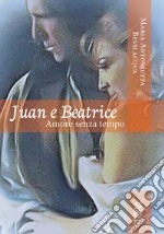 Juan e Beatrice. Amore senza tempo. Vol. 2 libro