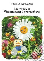 La storia di Foscociglio e Margherita. Ediz. illustrata libro