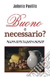 Buono o necessario? Percorsi storici tra gusto e necessità libro