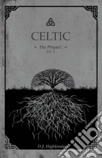 Celtic. The prequel. Ediz. italiana. Vol. 1 libro