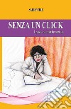 Senza un click. I post che non ho scritto libro