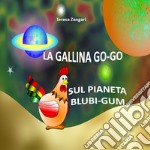 La gallina Go-Go sul pianeta Blubi-Gum libro