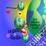 La gallina Go-Go sul pianeta Smile-Lol-Color libro