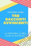 Tre racconti avvincenti libro