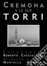 Cremona e le sue torri. Ediz. illustrata