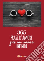 365 frasi per un amore: infinito libro