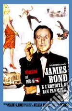 James Bond e l'eredità di Ian Fleming libro