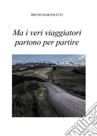 Ma i veri viaggiatori partono per partire