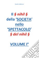 Il § nihil § della 'Società nello spettacolo' § del nihil §. Vol. 1 libro