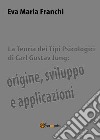 La teoria dei tipi psicologici di Carl Gustav Jung: origine, sviluppo e applicazioni libro di Franchi Eva Maria