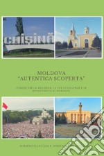 Moldova «autentica scoperta». Conoscere la Moldova: le sue eccellenze e le sue opportunità di mercato libro