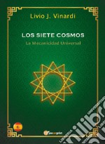 Los siete cosmos. La mecanicidad universal libro