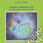 Storia di Rugatar Tivù. Tartaruga magica con la pancia blu libro