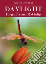 Daylight. Dragonfly and Red tulip. Ediz. italiana libro