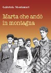 Marta che andò in montagna libro di Montanari Gabriele