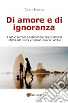 Di amore e di ignoranza libro di Prontera Tiziana