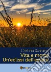 Vita e morte un'eclissi dell'essere libro di Scarano Cristina