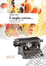 È meglio scrivere... Premio letterario nazionale libro