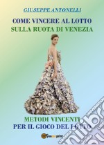 Come vincere al lotto sulla ruota di Venezia libro