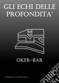Gli echi delle profondità. Oker-Bar libro