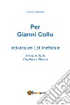 Per Gianni Collu. Individuum est ineffabile libro