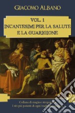 Collana di magia e stregoneria. I riti più potenti di ogni tradizione magica. Vol. 1: Incantesimi per la salute e la guarigione libro