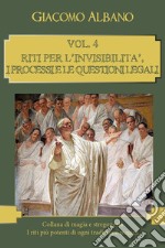 Collana di magia e stregoneria. I riti più potenti di ogni tradizione magica. Vol. 4: Riti per l'invisibilità, i processi e le questioni legali libro