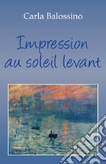 Impression au soleil levant. Ediz. italiana libro