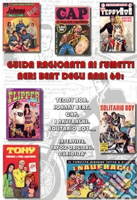 Guida ragionata ai fumetti neri beat degli anni '60: Teddy Bob, Johnny Beat, Cap, i Naufraghi, Solitario Boy... Interviste, tavole originali, curiosità. Ediz. a colori libro