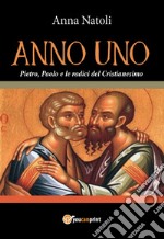 Anno uno. Pietro, Paolo e le origini del cristianesimo libro