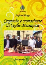 Cronache e cronachette di Ceglie Messapica. Annuario 2016 libro