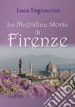 La magnifica storia di Firenze libro