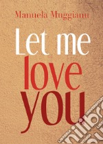 Let me love you. Ediz. italiana