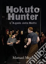 Hokuto Hunter. L'Aquila della Notte libro