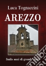 Arezzo. 3mila anni di grande storia