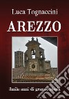 Arezzo. 3mila anni di grande storia libro