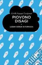 Piovono disagi. Luoghi comuni in farmacia libro