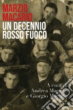 Marzio Macario. Un decennio rosso fuoco libro