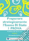 Preparare strategicamente l'esame di stato. 1ª prova libro di Cescut Alessandra