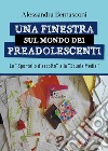 Una finestra sul mondo dei preadolescenti libro