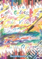 Come coloro la mia vita libro