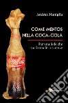 Come mentos nella coca-cola libro di Maniglia Andrea